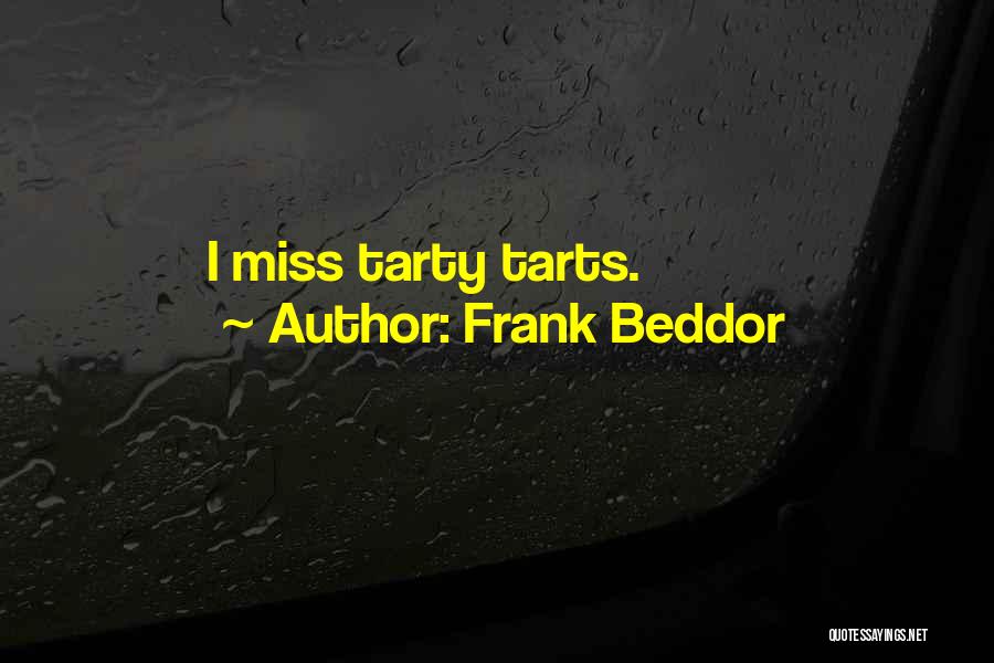 Frank Beddor Quotes: I Miss Tarty Tarts.