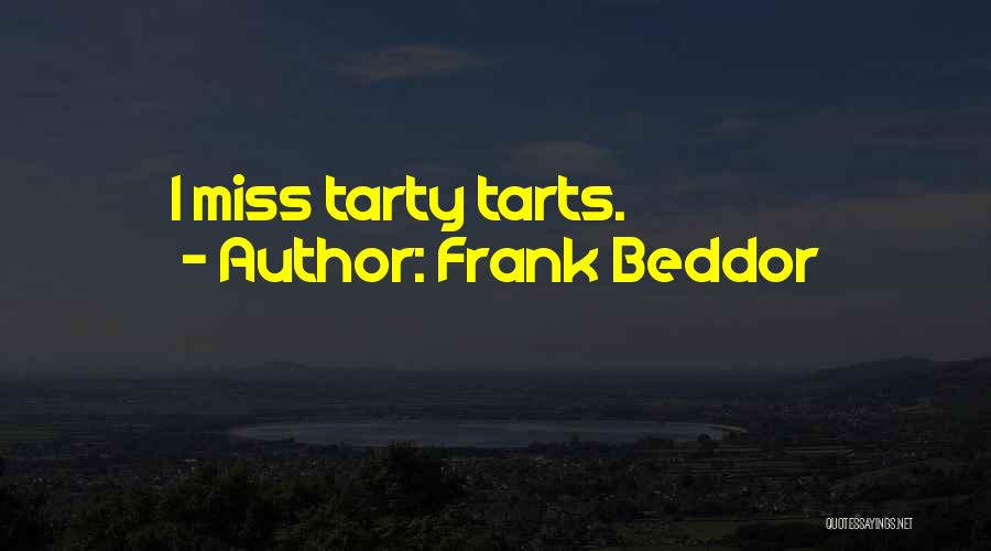 Frank Beddor Quotes: I Miss Tarty Tarts.
