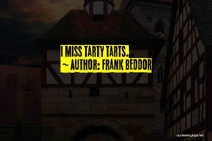 Frank Beddor Quotes: I Miss Tarty Tarts.
