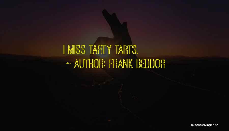 Frank Beddor Quotes: I Miss Tarty Tarts.