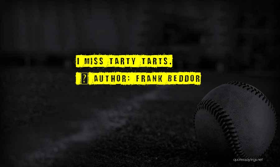 Frank Beddor Quotes: I Miss Tarty Tarts.