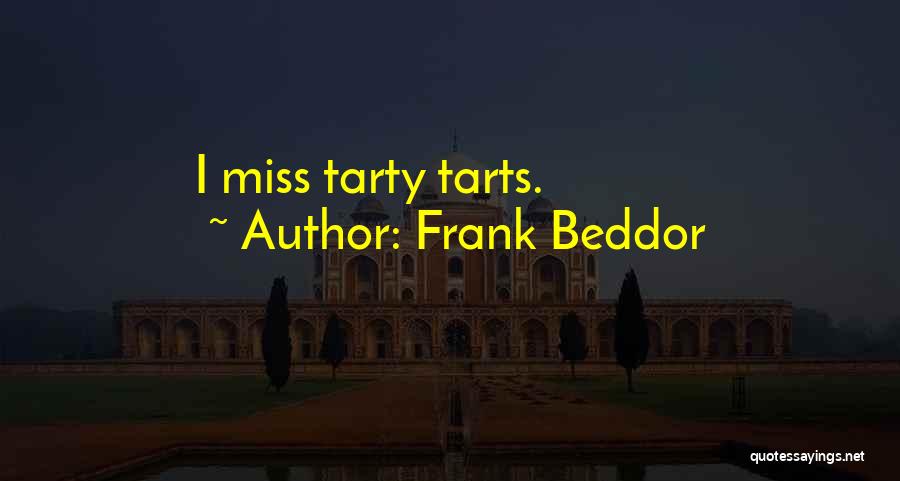 Frank Beddor Quotes: I Miss Tarty Tarts.