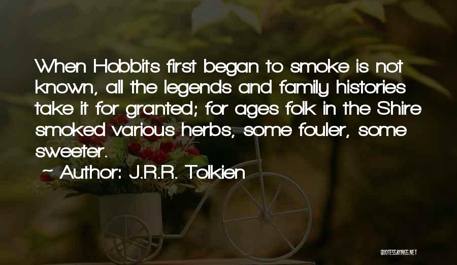 J.R.R. Tolkien Quotes: When Hobbits First Began To Smoke Is Not Known, All The Legends And Family Histories Take It For Granted; For