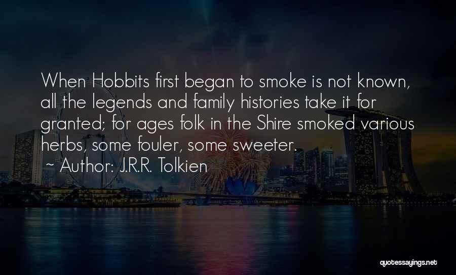 J.R.R. Tolkien Quotes: When Hobbits First Began To Smoke Is Not Known, All The Legends And Family Histories Take It For Granted; For