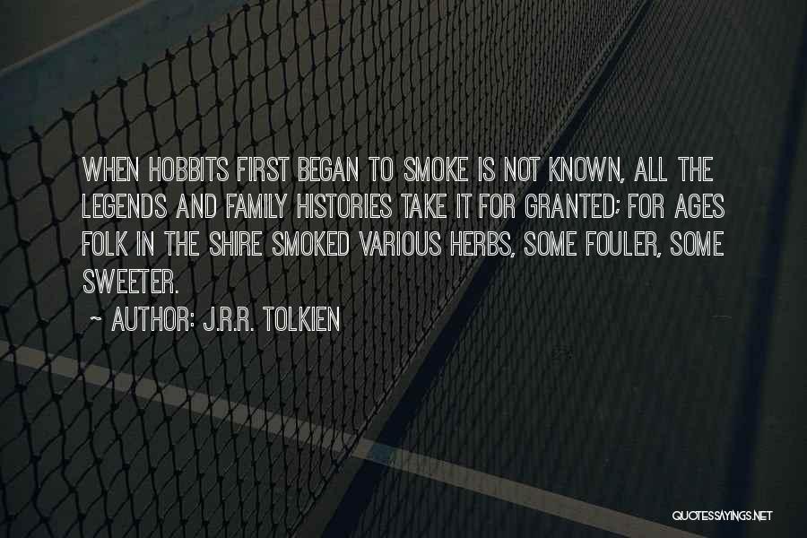 J.R.R. Tolkien Quotes: When Hobbits First Began To Smoke Is Not Known, All The Legends And Family Histories Take It For Granted; For