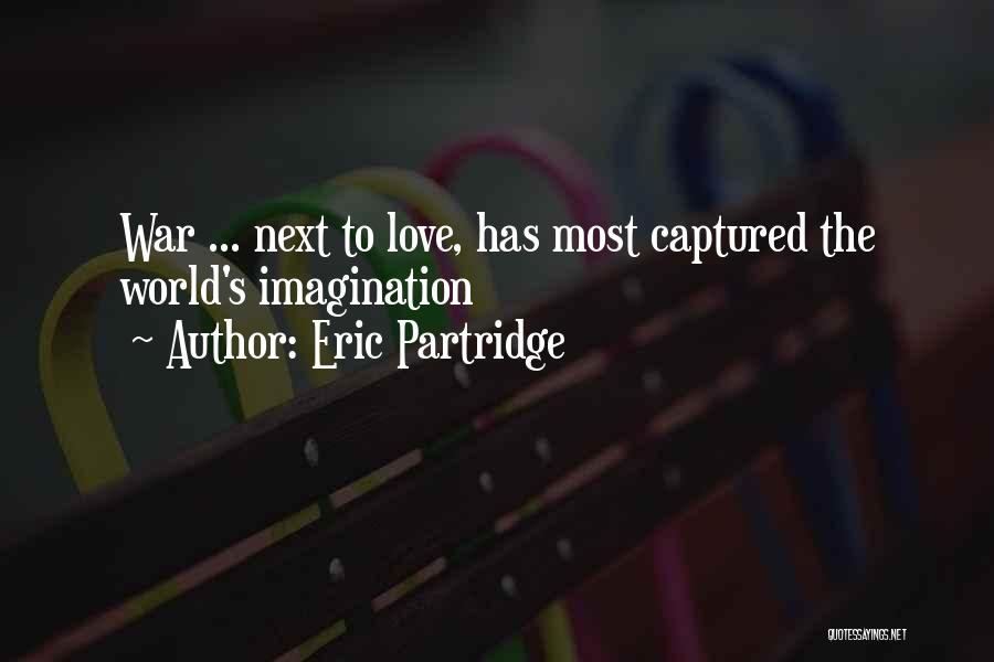 Eric Partridge Quotes: War ... Next To Love, Has Most Captured The World's Imagination