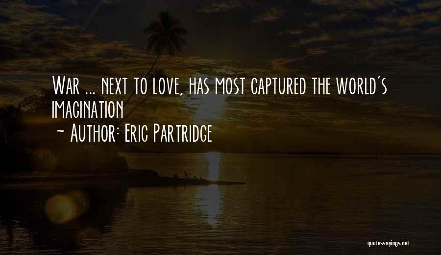 Eric Partridge Quotes: War ... Next To Love, Has Most Captured The World's Imagination