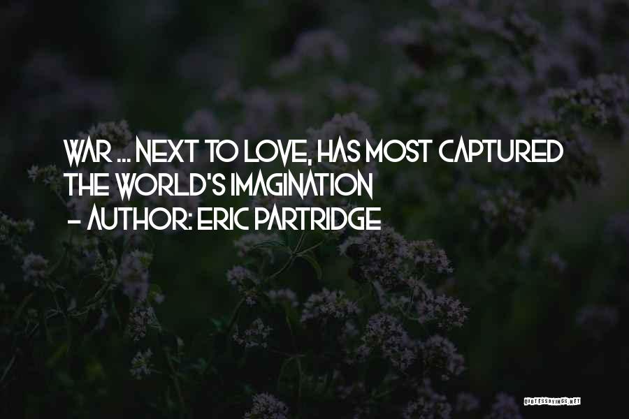 Eric Partridge Quotes: War ... Next To Love, Has Most Captured The World's Imagination