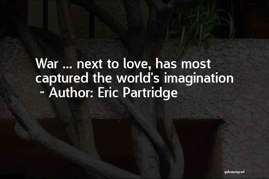 Eric Partridge Quotes: War ... Next To Love, Has Most Captured The World's Imagination