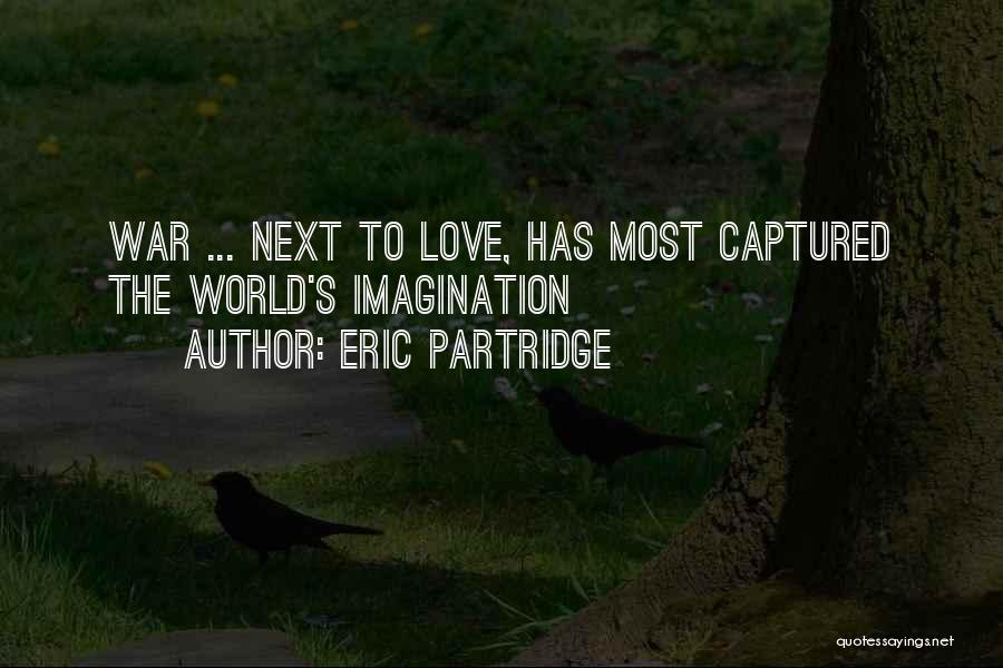 Eric Partridge Quotes: War ... Next To Love, Has Most Captured The World's Imagination