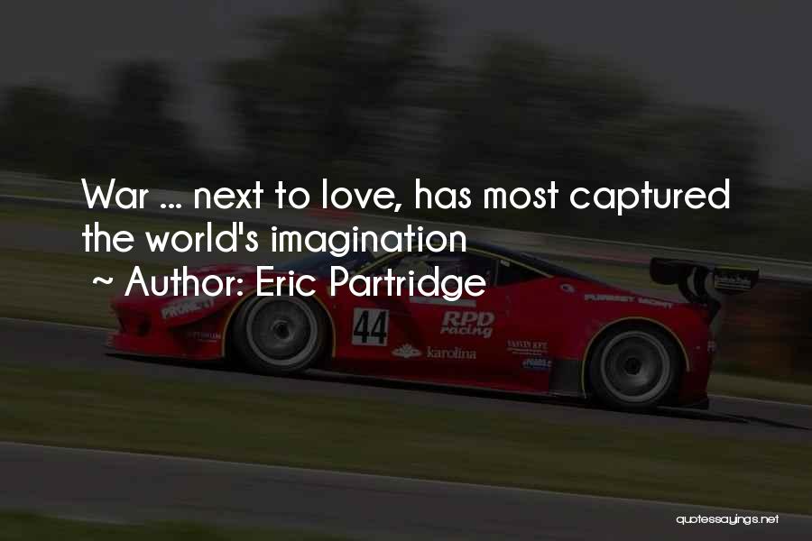 Eric Partridge Quotes: War ... Next To Love, Has Most Captured The World's Imagination