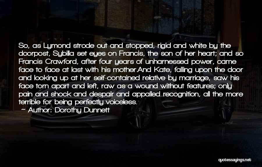 Dorothy Dunnett Quotes: So, As Lymond Strode Out And Stopped, Rigid And White By The Doorpost, Sybilla Set Eyes On Francis, The Son