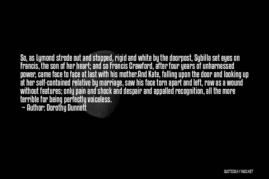 Dorothy Dunnett Quotes: So, As Lymond Strode Out And Stopped, Rigid And White By The Doorpost, Sybilla Set Eyes On Francis, The Son