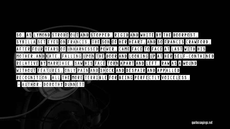 Dorothy Dunnett Quotes: So, As Lymond Strode Out And Stopped, Rigid And White By The Doorpost, Sybilla Set Eyes On Francis, The Son