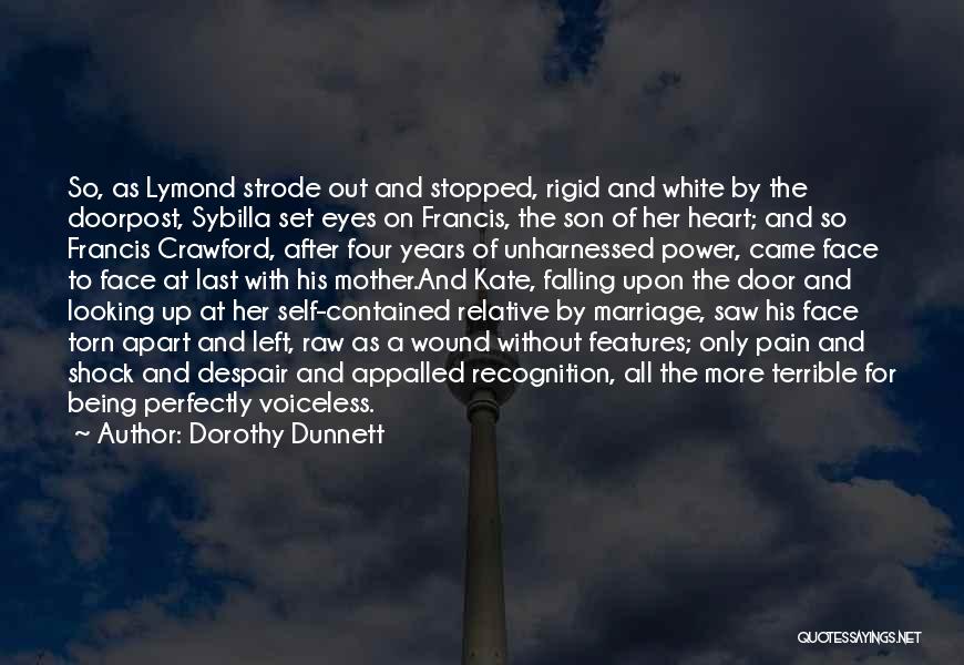 Dorothy Dunnett Quotes: So, As Lymond Strode Out And Stopped, Rigid And White By The Doorpost, Sybilla Set Eyes On Francis, The Son