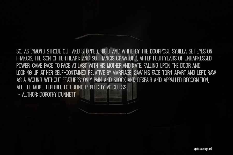 Dorothy Dunnett Quotes: So, As Lymond Strode Out And Stopped, Rigid And White By The Doorpost, Sybilla Set Eyes On Francis, The Son