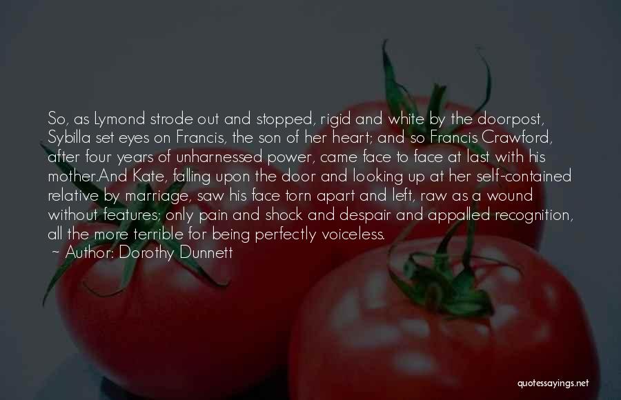 Dorothy Dunnett Quotes: So, As Lymond Strode Out And Stopped, Rigid And White By The Doorpost, Sybilla Set Eyes On Francis, The Son
