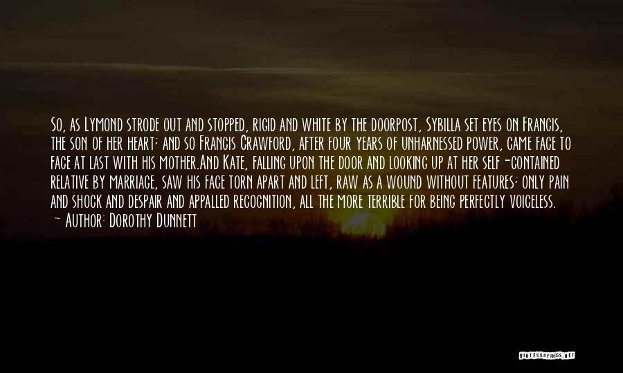 Dorothy Dunnett Quotes: So, As Lymond Strode Out And Stopped, Rigid And White By The Doorpost, Sybilla Set Eyes On Francis, The Son