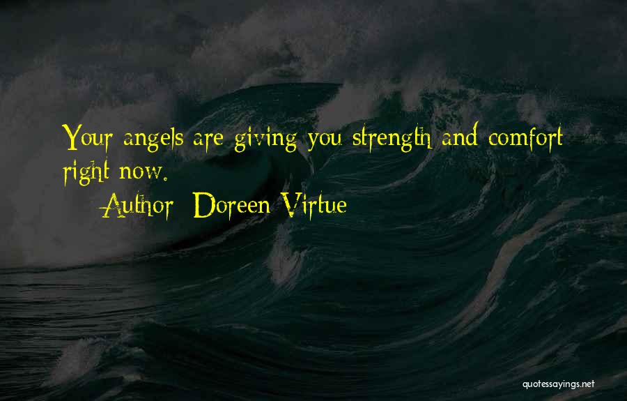 Doreen Virtue Quotes: Your Angels Are Giving You Strength And Comfort Right Now.