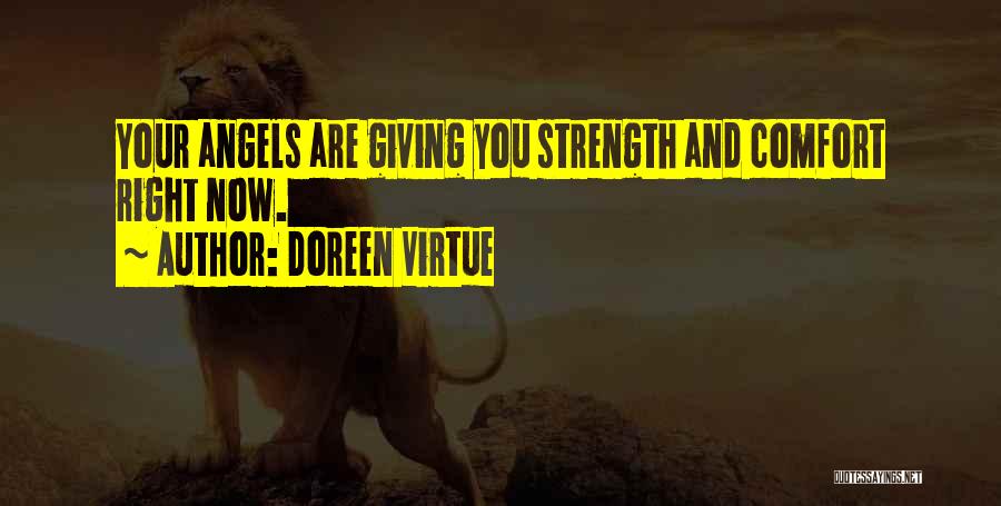 Doreen Virtue Quotes: Your Angels Are Giving You Strength And Comfort Right Now.