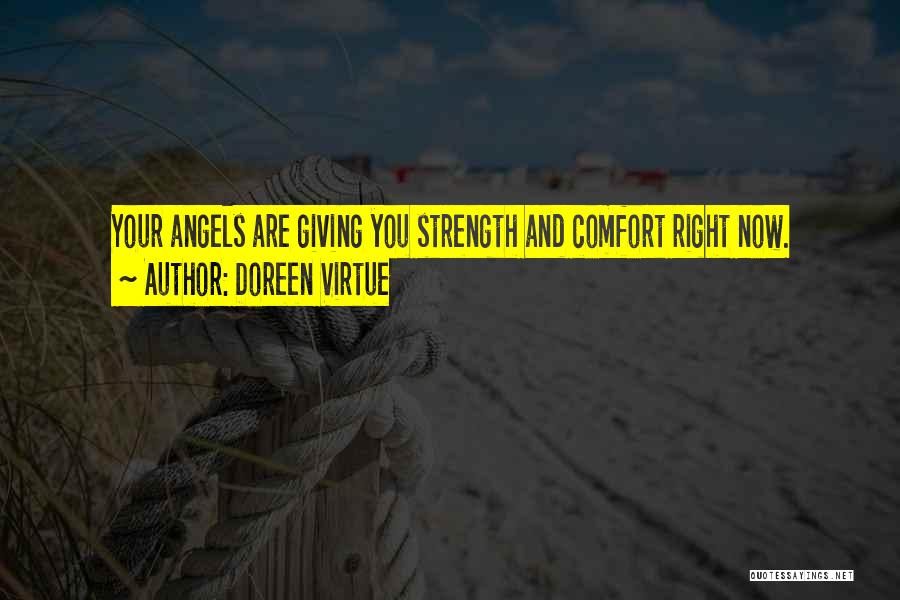 Doreen Virtue Quotes: Your Angels Are Giving You Strength And Comfort Right Now.