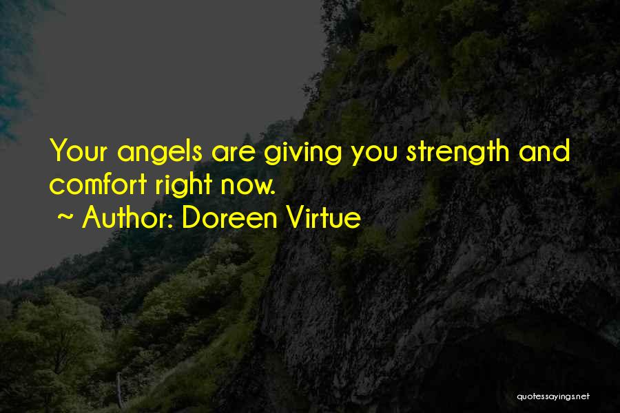 Doreen Virtue Quotes: Your Angels Are Giving You Strength And Comfort Right Now.
