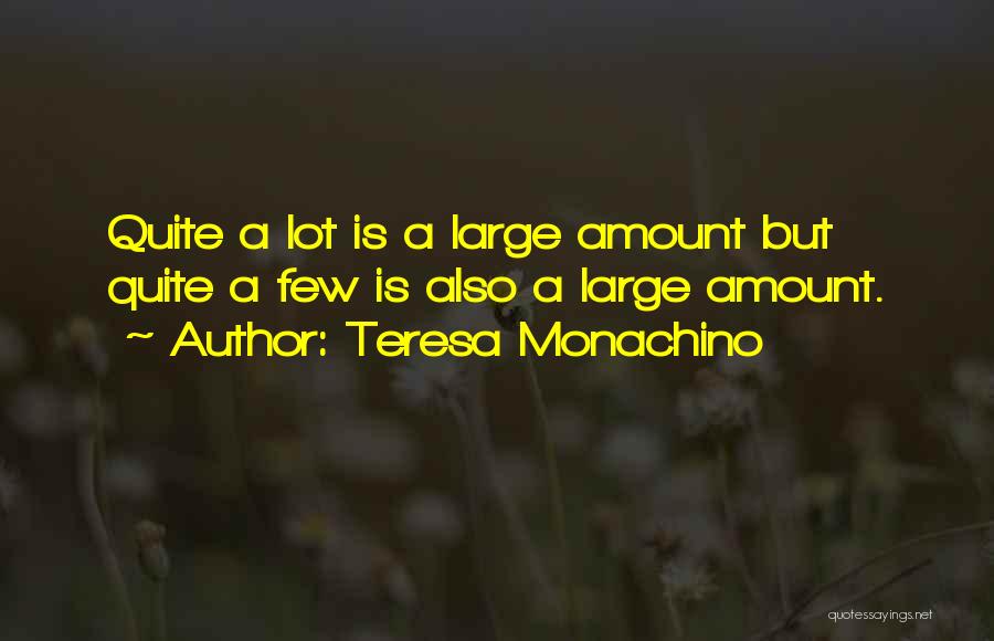 Teresa Monachino Quotes: Quite A Lot Is A Large Amount But Quite A Few Is Also A Large Amount.