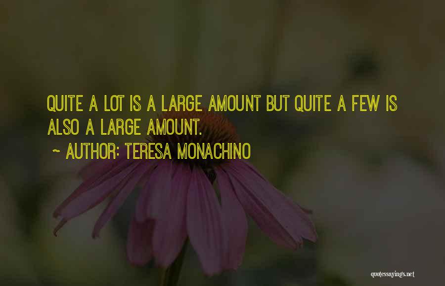 Teresa Monachino Quotes: Quite A Lot Is A Large Amount But Quite A Few Is Also A Large Amount.