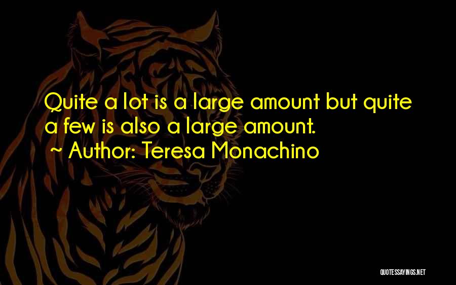 Teresa Monachino Quotes: Quite A Lot Is A Large Amount But Quite A Few Is Also A Large Amount.