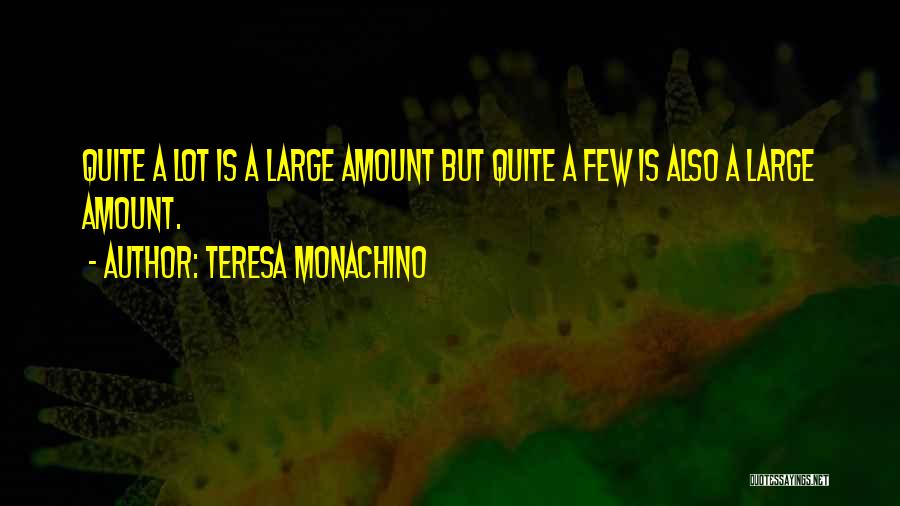 Teresa Monachino Quotes: Quite A Lot Is A Large Amount But Quite A Few Is Also A Large Amount.