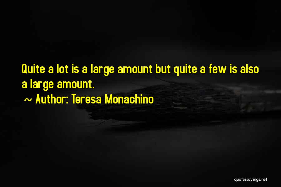 Teresa Monachino Quotes: Quite A Lot Is A Large Amount But Quite A Few Is Also A Large Amount.