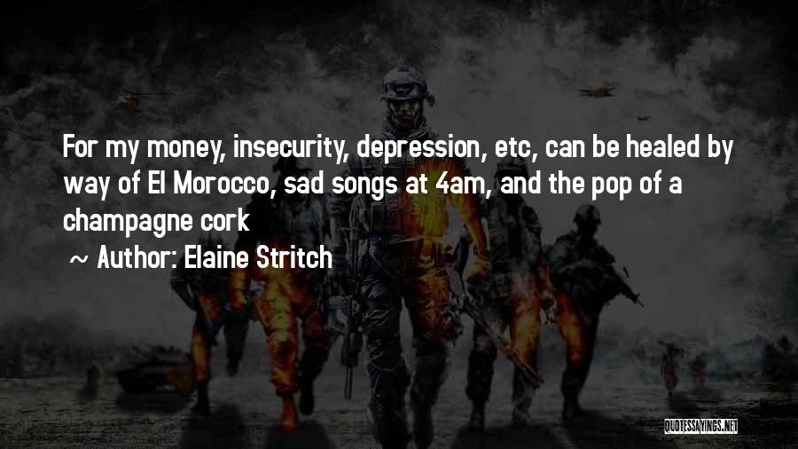 Elaine Stritch Quotes: For My Money, Insecurity, Depression, Etc, Can Be Healed By Way Of El Morocco, Sad Songs At 4am, And The