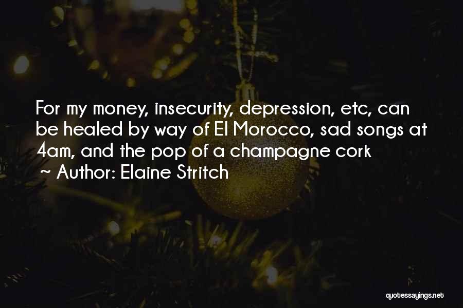 Elaine Stritch Quotes: For My Money, Insecurity, Depression, Etc, Can Be Healed By Way Of El Morocco, Sad Songs At 4am, And The