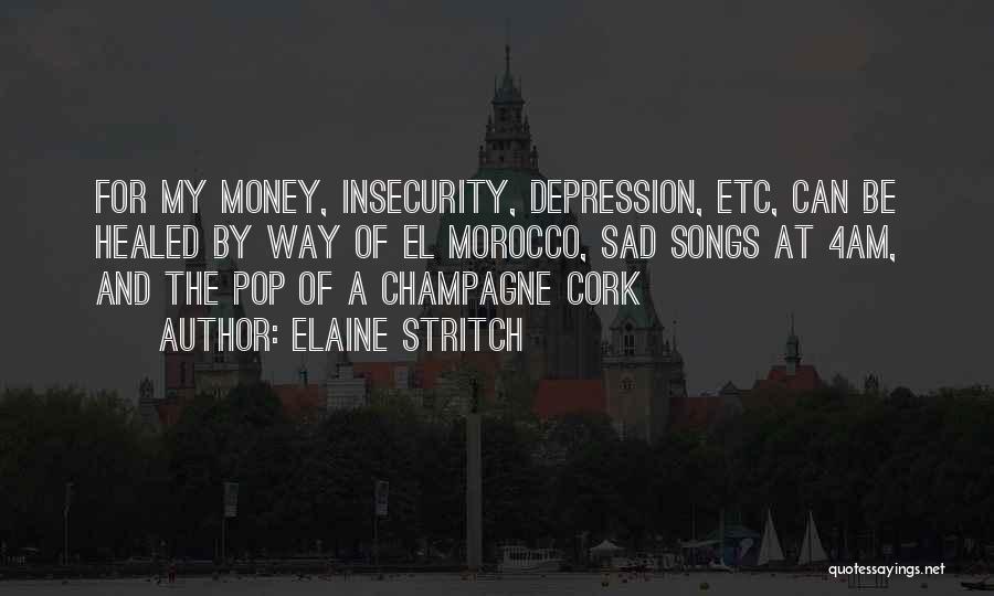 Elaine Stritch Quotes: For My Money, Insecurity, Depression, Etc, Can Be Healed By Way Of El Morocco, Sad Songs At 4am, And The