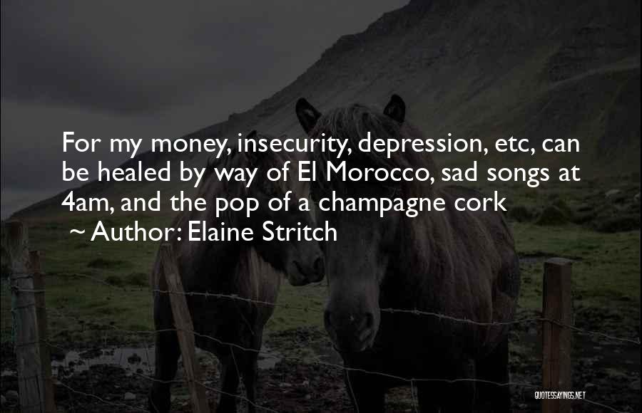 Elaine Stritch Quotes: For My Money, Insecurity, Depression, Etc, Can Be Healed By Way Of El Morocco, Sad Songs At 4am, And The