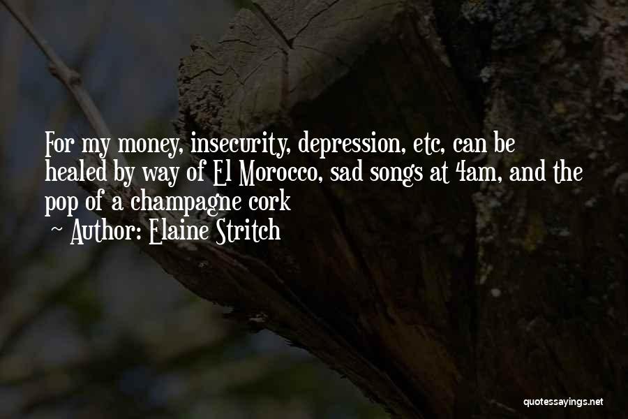 Elaine Stritch Quotes: For My Money, Insecurity, Depression, Etc, Can Be Healed By Way Of El Morocco, Sad Songs At 4am, And The