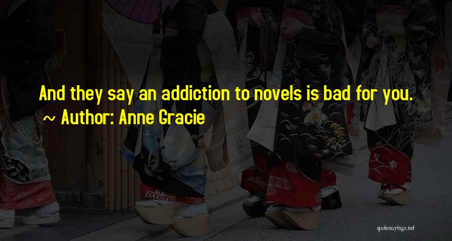 Anne Gracie Quotes: And They Say An Addiction To Novels Is Bad For You.