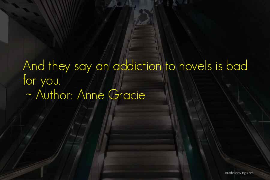 Anne Gracie Quotes: And They Say An Addiction To Novels Is Bad For You.