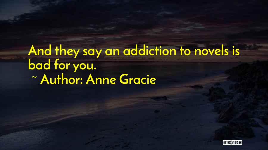 Anne Gracie Quotes: And They Say An Addiction To Novels Is Bad For You.