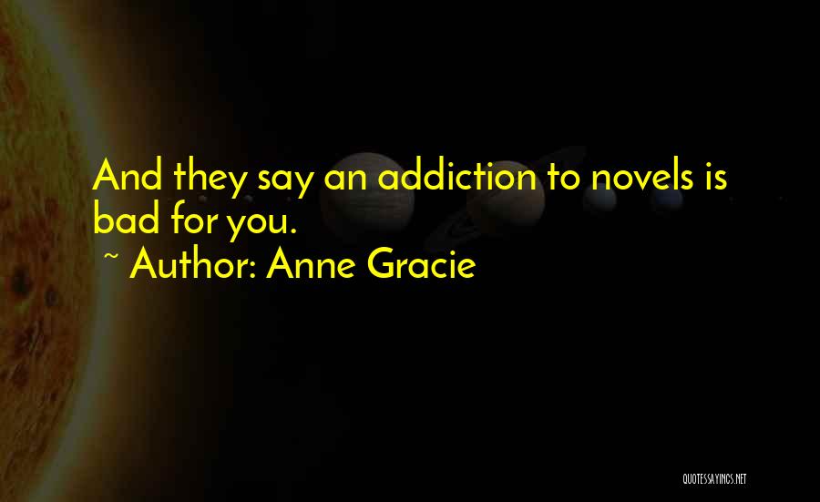 Anne Gracie Quotes: And They Say An Addiction To Novels Is Bad For You.