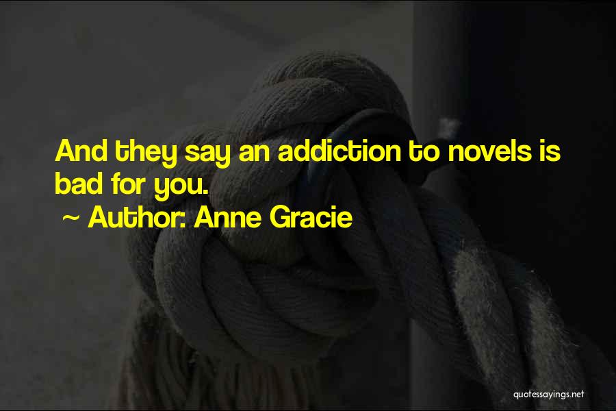 Anne Gracie Quotes: And They Say An Addiction To Novels Is Bad For You.