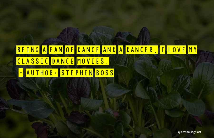 Stephen Boss Quotes: Being A Fan Of Dance And A Dancer, I Love My Classic Dance Movies.