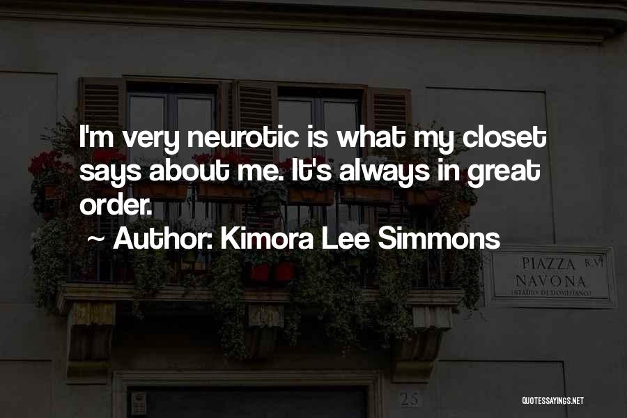 Kimora Lee Simmons Quotes: I'm Very Neurotic Is What My Closet Says About Me. It's Always In Great Order.