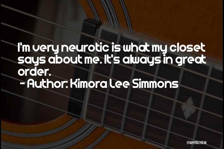 Kimora Lee Simmons Quotes: I'm Very Neurotic Is What My Closet Says About Me. It's Always In Great Order.