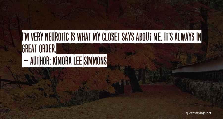 Kimora Lee Simmons Quotes: I'm Very Neurotic Is What My Closet Says About Me. It's Always In Great Order.