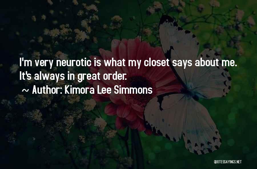 Kimora Lee Simmons Quotes: I'm Very Neurotic Is What My Closet Says About Me. It's Always In Great Order.