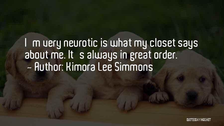 Kimora Lee Simmons Quotes: I'm Very Neurotic Is What My Closet Says About Me. It's Always In Great Order.