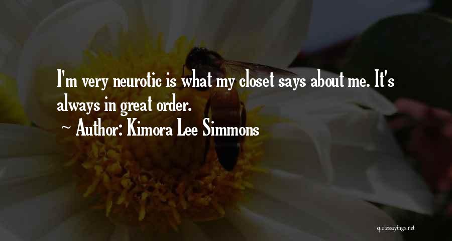 Kimora Lee Simmons Quotes: I'm Very Neurotic Is What My Closet Says About Me. It's Always In Great Order.