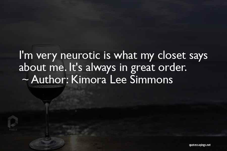 Kimora Lee Simmons Quotes: I'm Very Neurotic Is What My Closet Says About Me. It's Always In Great Order.