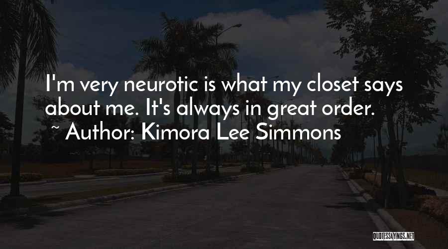 Kimora Lee Simmons Quotes: I'm Very Neurotic Is What My Closet Says About Me. It's Always In Great Order.